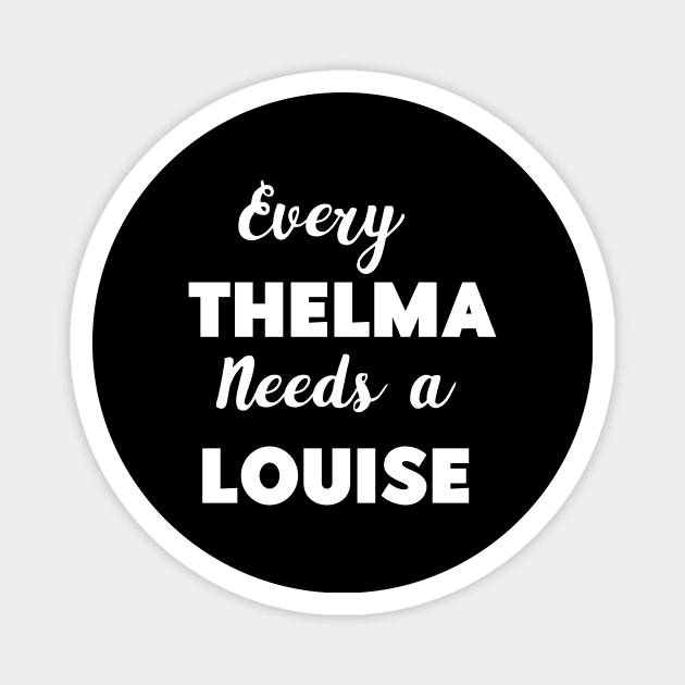 Every Thelma Needs A Louise Magnet by LaurelBDesigns